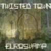 Twisted Town - Euroswamp - EP